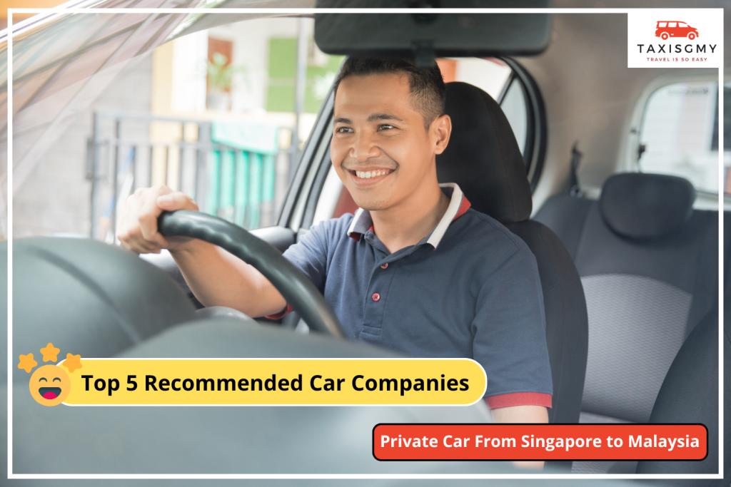 Top 5 Recommended Companies For Private Car From Singapore to Malaysia